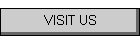 VISIT US